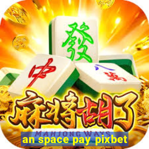 an space pay pixbet